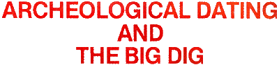 Archeological Datating / The Big Dig