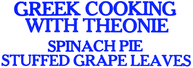 Theonie: Greek Island Cooking - Spinach Pie / Dolmathes